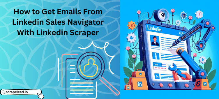 How to Get Emails From Linkedin Sales Navigator With Linkedin Scraper