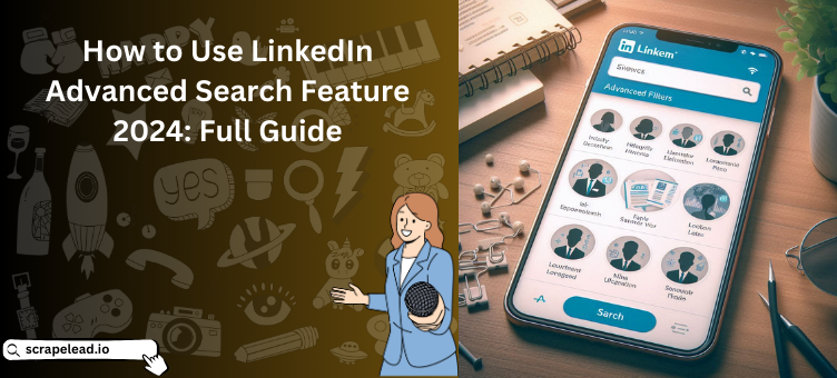 How to Use LinkedIn Advanced Search Feature 2024 Full Guide