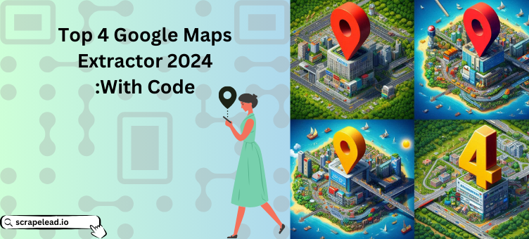 Top 4 Google Maps Extractor 2024 With Code