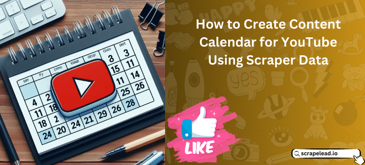 How to Create Content Calendar for YouTube Using Scraper Data