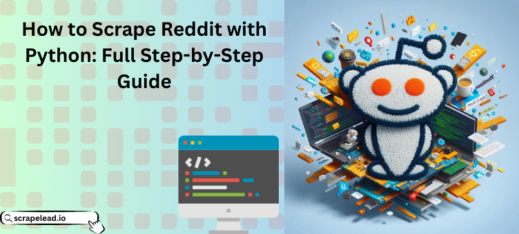 How to Scrape Reddit with Python Full Step-by-Step Guide