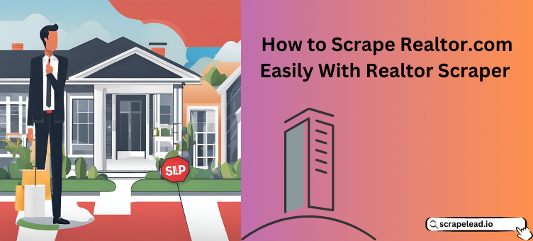 How to Scrape Realtor.com Easily With Realtor Scraper