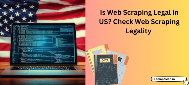 IS WEB SCRAPING LEGAL IN US